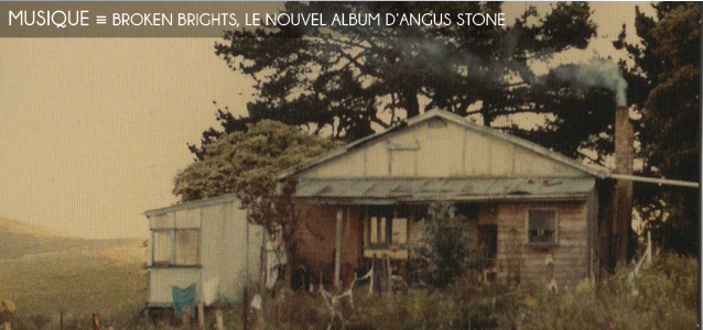 Choix de la rédaction : Broken Brights, le nouvel album d`Angus Stone