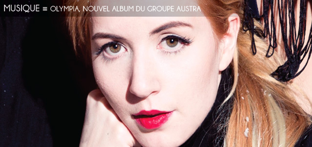 Choix de la rédaction : Olympia, nouvel album du groupe Austra