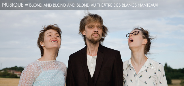 Choix de la rédaction : Blond and blond and blond au Théâtre des Blancs Manteaux à Paris