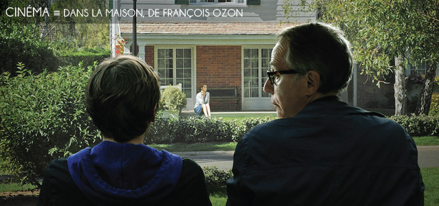 Choix de la rédaction : Dans la maison, de François Ozon, sorti en salles le 10 octobre 2012 en France