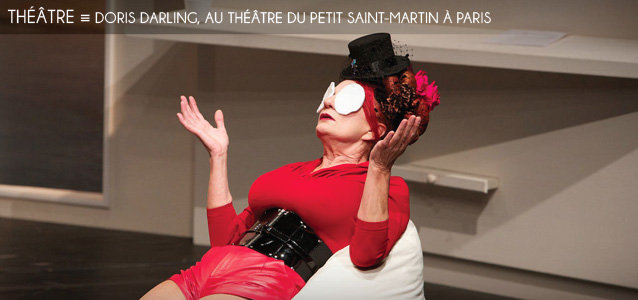 Choix de la rédaction : Doris Darling, au Théâtre du Petit Saint-Martin à Paris, jusqu`au 31 décembre 2012