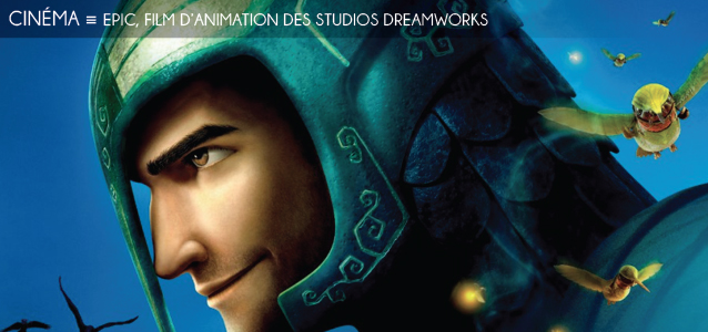 Choix de la rédaction : Epic, nouveau film des studios Dreamworks