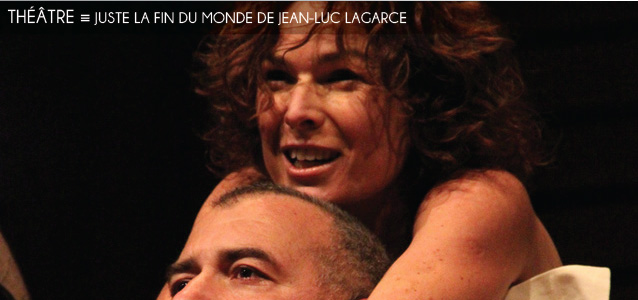 Choix de la rédaction : Juste la fin du monde de Jean-Luc Lagarce au Théâtre de L`toile du Nord