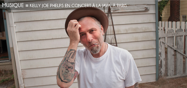 Choix de la rédaction : Kelly Joe Phelps en concert à la Java, à Paris