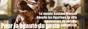Exposition : Gustave Moreau, L`Homme aux figures de cire au musée Gustave Moreau jusqu`au 17 mai 2010