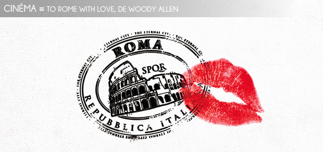 Choix de la rédaction : To Rome With Love de Woody Allen