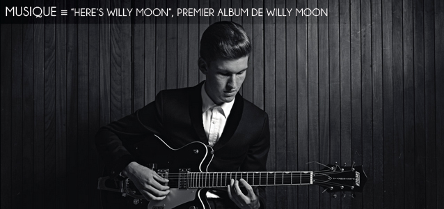 Choix de la rédaction : `Here`s Willy Moon`, premier album de Willy Moon